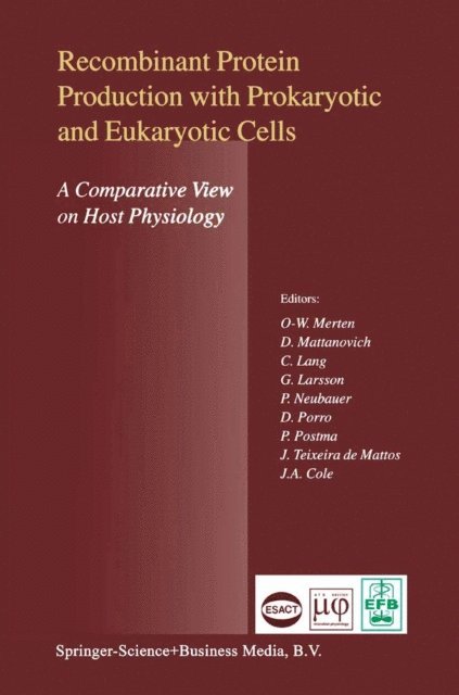 J.A. Cole, J. Teixeira de Mattos, P. Postma, D. Porro, P. Neubauer, G. Larsson, C. Lang, D. Mattanovich, Otto-Wilhelm Merten - Recombinant Protein Production with Prokaryotic and Eukaryotic Cells. A Comparative View on Host Physiology, E-bok