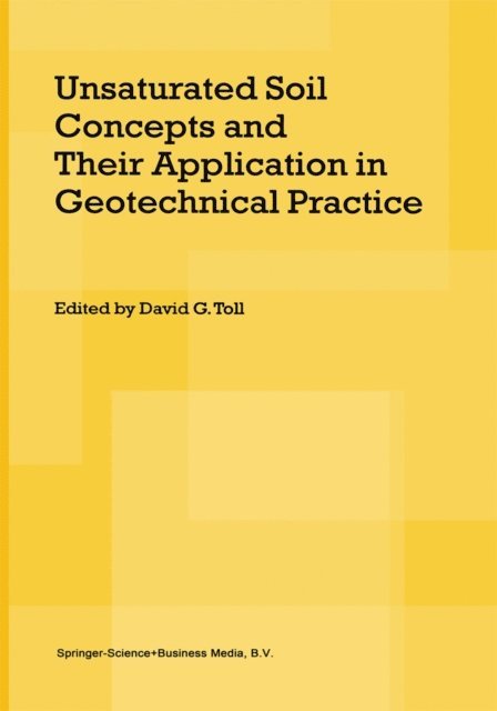 David G. Toll - Unsaturated Soil Concepts and Their Application in Geotechnical Practice, E-bok