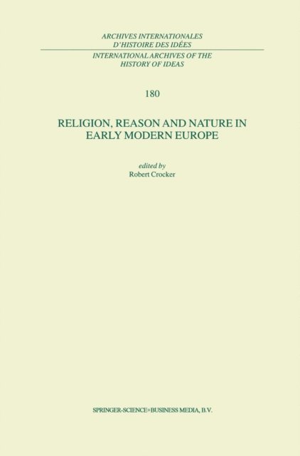 R. Crocker - Religion, Reason and Nature in Early Modern Europe, E-bok
