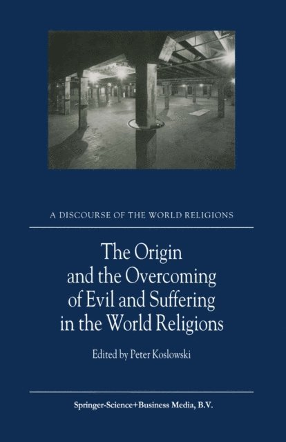 P. Koslowski - Origin and the Overcoming of Evil and Suffering in the World Religions, E-bok