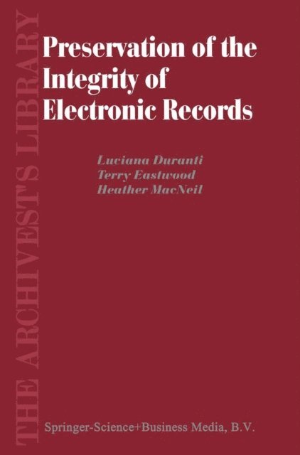 H. MacNeil, T. Eastwood, L. Duranti - Preservation of the Integrity of Electronic Records, E-bok