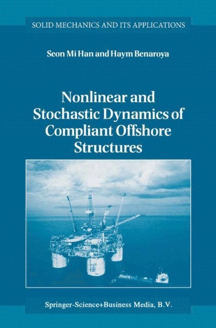 Haym Benaroya, Seon Mi Han - Nonlinear and Stochastic Dynamics of Compliant Offshore Structures, E-bok