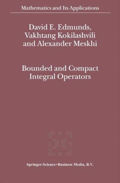 Alexander Meskhi, V.M Kokilashvili, David E. Edmunds - Bounded and Compact Integral Operators, E-bok