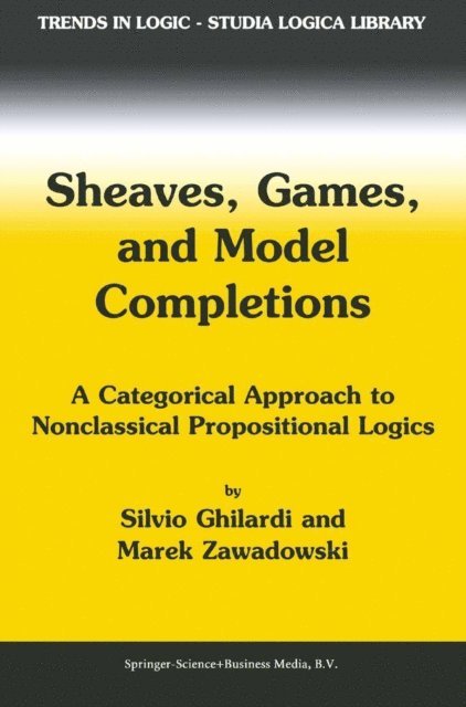 M. Zawadowski, Silvio Ghilardi - Sheaves, Games, and Model Completions, E-bok
