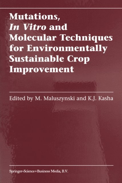 Kenneth Kasha, M. Maluszynski - Mutations, In Vitro and Molecular Techniques for Environmentally Sustainable Crop Improvement, E-bok