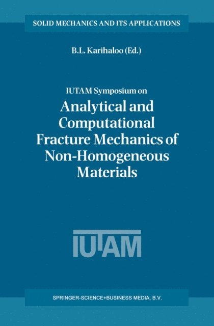 B.L. Karihaloo - IUTAM Symposium on Analytical and Computational Fracture Mechanics of Non-Homogeneous Materials, E-bok