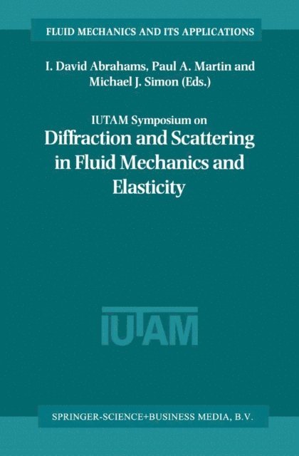 Michael J. Simon, Paul A Martin, I. David Abrahams - IUTAM Symposium on Diffraction and Scattering in Fluid Mechanics and Elasticity, E-bok