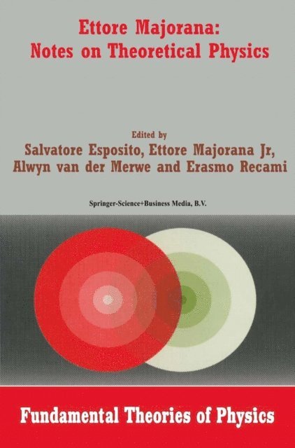 E. Recami, Alwyn van der Merwe, Ettore Majorana Jr., Salvatore Esposito - Ettore Majorana: Notes on Theoretical Physics, E-bok