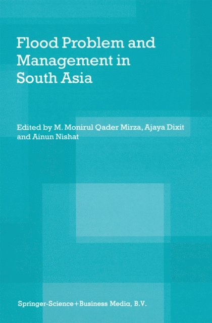 Ainun Nishat, Ajaya Dixit, M. Monirul Qader Mirza - Flood Problem and Management in South Asia, E-bok