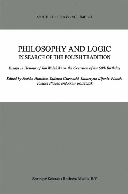 Artur Rojszczak, Tomasz Placek, K. Kijania-Placek, Tadeusz Czarnecki, Jaakko Hintikka - Philosophy and Logic In Search of the Polish Tradition, E-bok