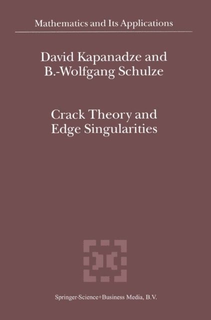 Bert-Wolfgang Schulze, D. V. Kapanadze - Crack Theory and Edge Singularities, E-bok