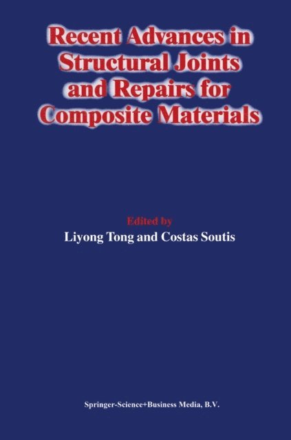 C. Soutis, Liyong Tong - Recent Advances in Structural Joints and Repairs for Composite Materials, E-bok