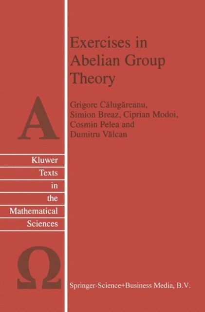 Grigore Calugareanu, S. Breaz, C. Modoi, C. Pelea, D. Valcan - Exercises in Abelian Group Theory, E-bok