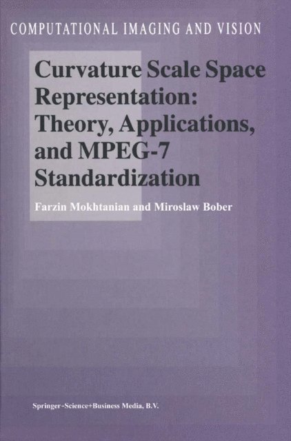 M. Bober, F. Mokhtarian - Curvature Scale Space Representation: Theory, Applications, and MPEG-7 Standardization, E-bok