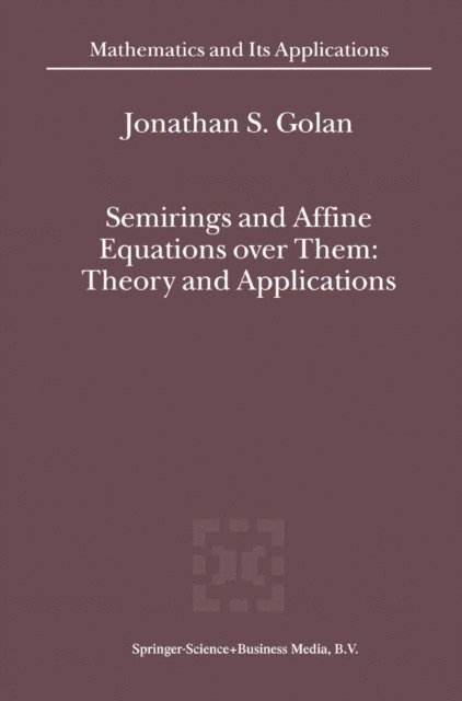 Jonathan S. Golan - Semirings and Affine Equations over Them, E-bok