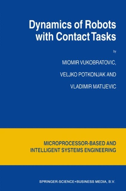V. Matijevic, V. Potkonjak, M. Vukobratovic - Dynamics of Robots with Contact Tasks, E-bok