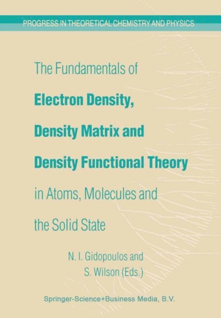 Stephen Wilson, N.I. Gidopoulos - Fundamentals of Electron Density, Density Matrix and Density Functional Theory in Atoms, Molecules and the Solid State, E-bok