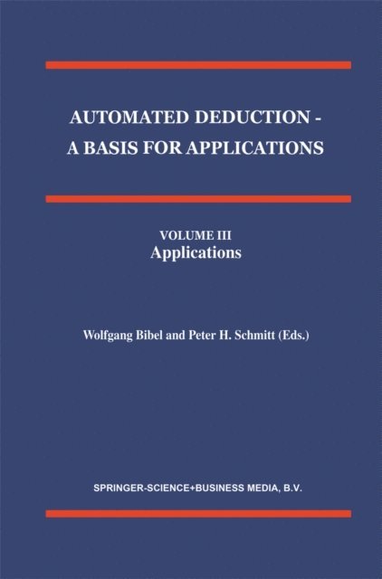 P.H. Schmitt, Wolfgang Bibel - Automated Deduction - A Basis for Applications Volume I Foundations - Calculi and Methods Volume II Systems and Implementation Techniques Volume III Applications, E-bok