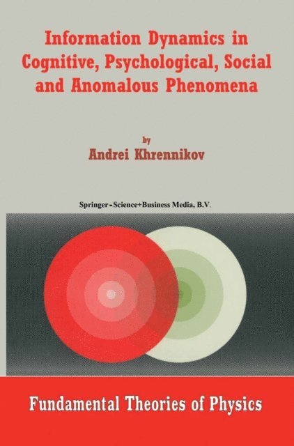Andrei Y. Khrennikov - Information Dynamics in Cognitive, Psychological, Social, and Anomalous Phenomena, E-bok