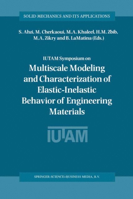B. LaMatina, M.A. Zikry, H.M. Zbib, M.A. Khaleel, M. Cherkaoui, S. Ahzi - IUTAM Symposium on Multiscale Modeling and Characterization of Elastic-Inelastic Behavior of Engineering Materials, E-bok