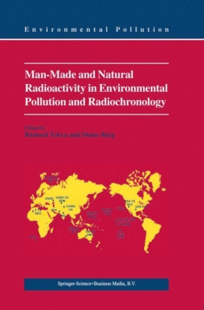 Dieter Berg, Richard Tykva - Man-Made and Natural Radioactivity in Environmental Pollution and Radiochronology, E-bok