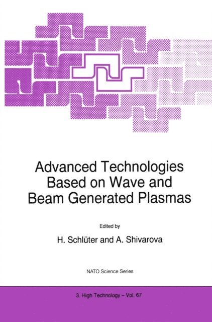 A. Shivarova, H. Schluter - Advanced Technologies Based on Wave and Beam Generated Plasmas, E-bok