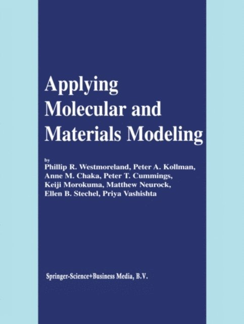 Priya Vashishta, Ellen B. Stechel, Matthew Neurock, Keiji Morokuma, Peter T. Cummings, Anne M. Chaka, Peter A. Kollman, Phillip R. Westmoreland - Applying Molecular and Materials Modeling, E-bok
