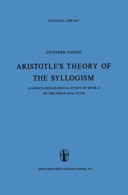 G. Patzig - Aristotle's Theory of the Syllogism, E-bok