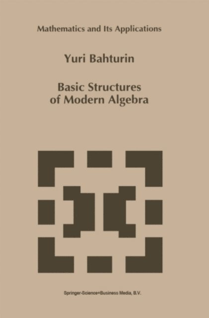 Y. Bahturin - Basic Structures of Modern Algebra, E-bok. Tillgänglighet: Lägg i varukorg
