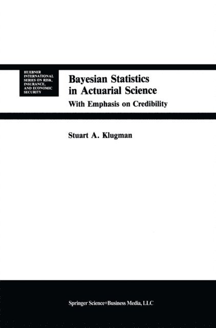 Stuart A. Klugman - Bayesian Statistics in Actuarial Science, E-bok