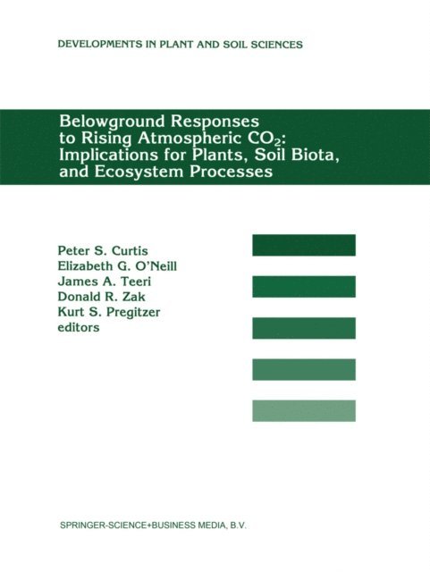 Kurt S. Pregitzer, Donald R. Zak, James A. Teeri, G. O'Neill, P. S. Curtis - Belowground Responses to Rising Atmospheric CO2: Implications for Plants, Soil Biota, and Ecosystem Processes, E-bok