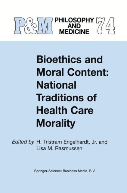 L.M. Rasmussen, H. Tristram Engelhardt Jr. - Bioethics and Moral Content: National Traditions of Health Care Morality, E-bok