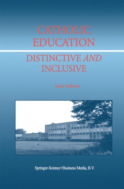 J. Sullivan - Catholic Education: Distinctive and Inclusive, E-bok