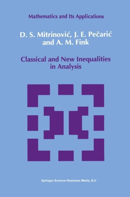 A.M Fink, J. Pecaric, Dragoslav S. Mitrinovic - Classical and New Inequalities in Analysis, E-bok