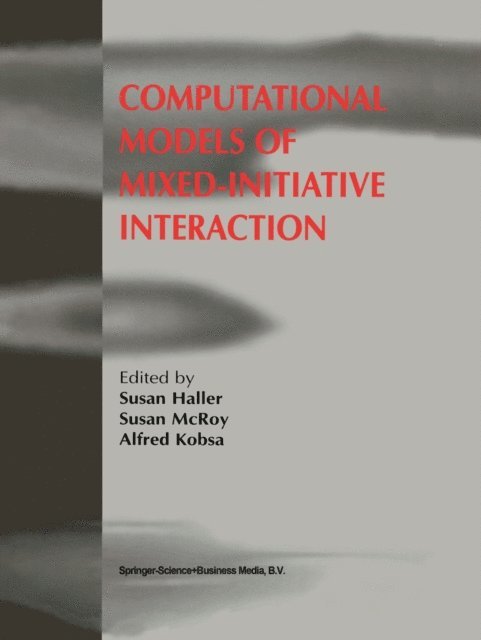 Alfred Kobsa, Susan McRoy, Susan Haller - Computational Models of Mixed-Initiative Interaction, E-bok