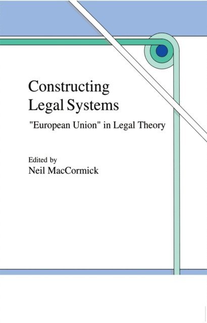 N. MacCormick - Constructing Legal Systems: &quote;European Union&quote; in Legal Theory, E-bok