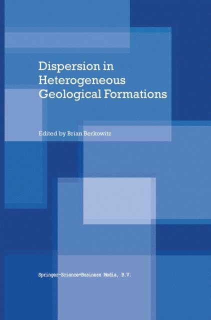 Brian Berkowitz - Dispersion in Heterogeneous Geological Formations, E-bok