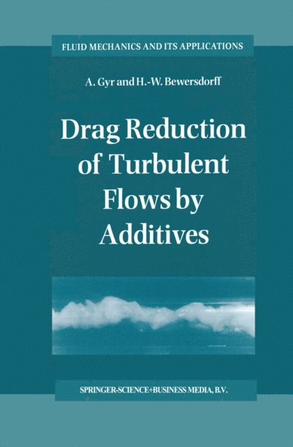 H.-W. Bewersdorff, A. Gyr - Drag Reduction of Turbulent Flows by Additives, E-bok