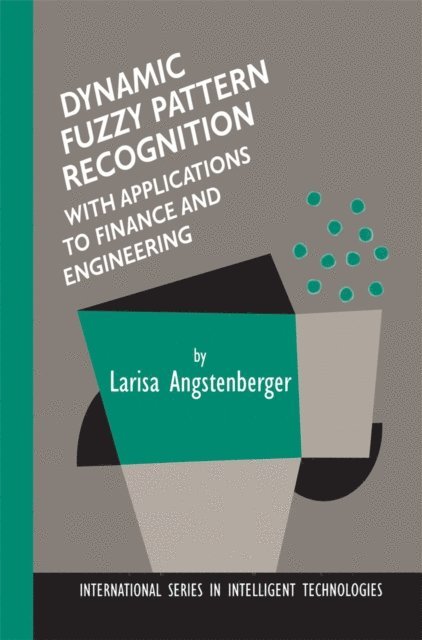 Larisa Angstenberger - Dynamic Fuzzy Pattern Recognition with Applications to Finance and Engineering, E-bok