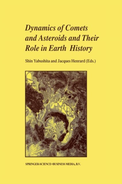 Jacques Henrard, Shin Yabushita - Dynamics of Comets and Asteroids and Their Role in Earth History, E-bok