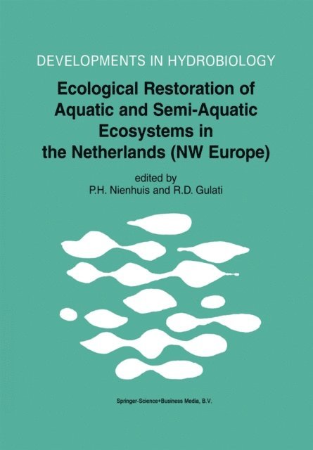 Ramesh D. Gulati, P.H. Nienhuis - Ecological Restoration of Aquatic and Semi-Aquatic Ecosystems in the Netherlands (NW Europe), E-bok