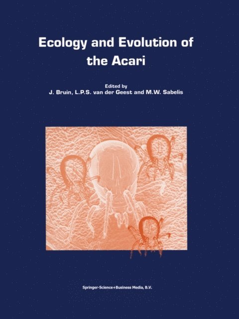 M.W. Sabelis, Leo P.S. van der Geest, J. Bruin - Ecology and Evolution of the Acari, E-bok