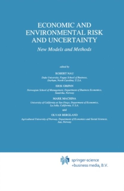 Olvar Bergland, Mark J. Machina, Erik Gronn, Robert Nau - Economic and Environmental Risk and Uncertainty, E-bok