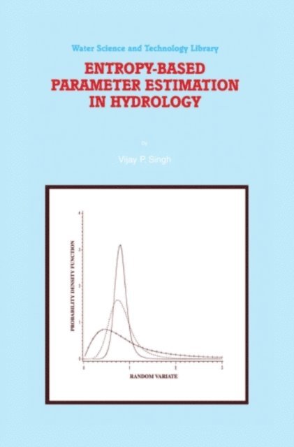 V.P. Singh - Entropy-Based Parameter Estimation in Hydrology, E-bok