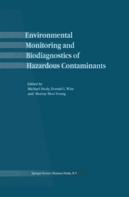 Murray Moo-Young, D.L. Wise, M. Healy - Environmental Monitoring and Biodiagnostics of Hazardous Contaminants, E-bok