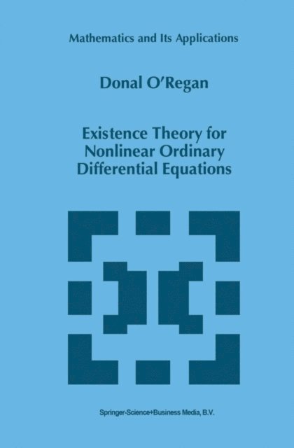 Donal O'Regan - Existence Theory for Nonlinear Ordinary Differential Equations, E-bok