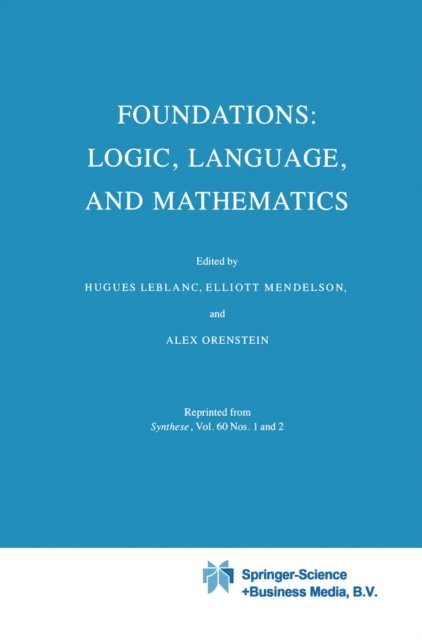 A. Orenstein, Elliott Mendelson, Hugues Leblanc - Foundations: Logic, Language, and Mathematics, E-bok