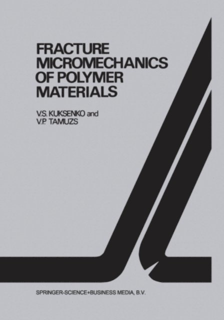 Vitauts P. Tamusz, V.S. Kuksenko - Fracture micromechanics of polymer materials, E-bok
