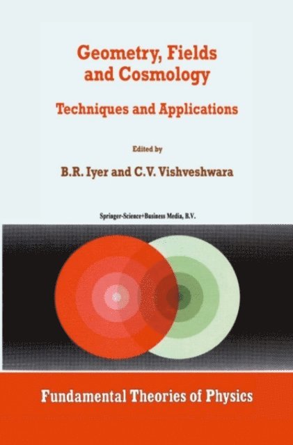 C.V. Vishveshwara, B.R. Iyer - Geometry, Fields and Cosmology, E-bok