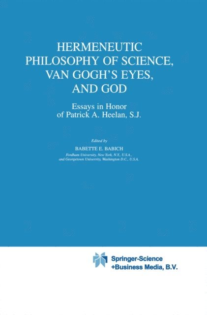 B.E. Babich - Hermeneutic Philosophy of Science, Van Gogh's Eyes, and God, E-bok